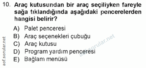 10. soru: Araç kutusundan bir araç seçiliyken fareyle sağa tıklandığında aşağıdaki pencerelerden hangisi belirir? A) Palet penc…