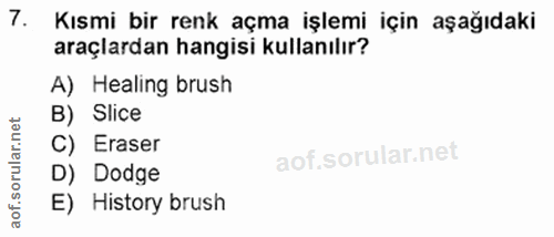 7. soru: Kısmi bir renk açma işlemi için aşağıdaki araçlardan hangisi kullanılır? A) Healing brush net B) Slice C) Eraser D) D…