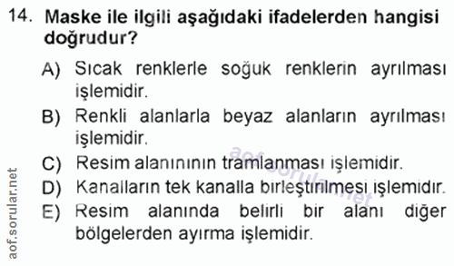 14. soru: Maske ile ilgili aşağıdaki ifadelerden hangisi doğrudur? A) Sıcak renklerle soğuk renklerin ayrılması işlemıdır. B) R…