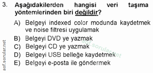3. soru: Aşağıdakilerden hangisi veri taşıma yöntemlerinden biri değildir? A) Belgeyi indexed color modunda kaydetmek ve noise…