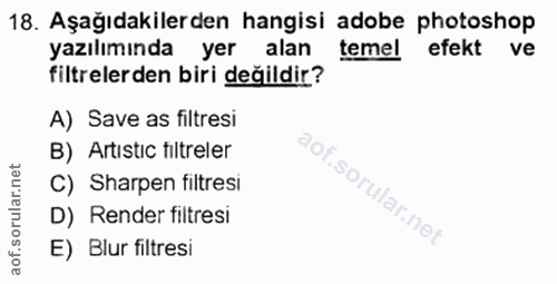 18. soru: Aşağıdakilerden hangisi adobe photoshop yazılımında yer alan temel efekt ve filtrelerden biri değildir? A) Save as fi…