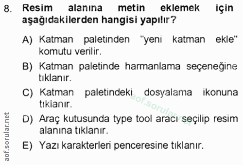 8. soru: Resim alanına metin eklemek için aşağıdakilerden hangisi yapılır? A) Katman paletinden "yeni katman ekle" komutu veri…