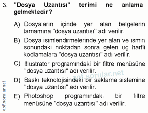 3. soru: "Dosya Uzantısı" terimi ne anlama gelmektedir? A) Dosyaların içinde yer alan belgelenn tamamına "dosya uzantısı" adı…
