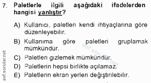 7. soru: Paletlerle ilgili aşağıdaki ifadelerden hangisi yanlıştır? A) Kullanıcı, paletleri kendi ihtiyaçlarına göre düzenleye…