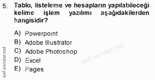 5. soru: Tablo, listeleme ve hesapların yapılabileceği kelime işlem yazılımı aşağıdakilerden hangisidir? A) Powerpoint B) Adob…