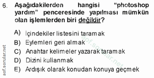 6. soru: Aşağıdakilerden hangisi "photoshop yardım" penceresinde yapılması mümkün olan işlemlerden biri değildir? A) İçindekil…