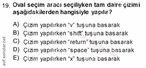19. soru: Oval seçim aracı seçiliyken tam daire çizimi aşağıdakilerden hangisiyle yapılır? A) Çizim yapılırken "v" tuşuna basar…