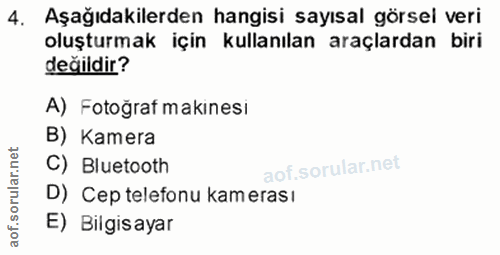 4. soru: Aşagıdakılerden hangısı sayısal gorsel verı oluşturmak için kullanılan araçlardan biri değildir? A) Fotoğraf makinesi…