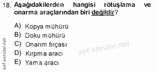 18. soru: Aşağıdakilerden hangisi rötuşlama ve onarma araçlarından biri değildir? A) Koya mühürü B) Doku mühürü C) Onarım firça…