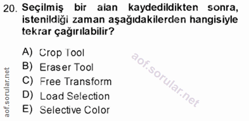 20. soru: Seçilmiş bir alan kaydedildikten sonra, istenildiği zaman aşağıdakilerden hangisiyle tekrar çağırılabilir? A) Crop 10…