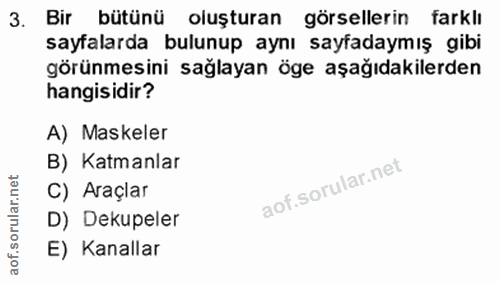 3. soru: Bir bütünü oluşturan görsellerin farklı sayfalarda bulunup aynı sayfadaymış gibi görünmesini sağlayan öge aşağıdakile…