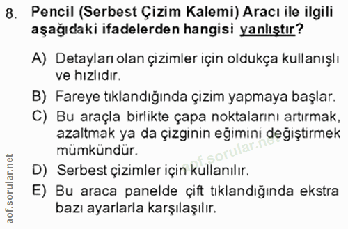 8. soru: Pencil (Serbest Çizim Kalemi) Aracı ile ilgili aşağıdaki ifadelerden hangisi yanlıştır? A) Detayları olan çizimler iç…