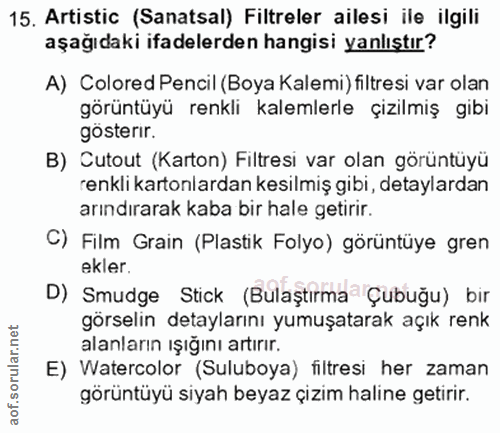 15. soru: Artistic (Sanatsal) Filtreler ailesi ile ilgili aşağıdaki ifadelerden hangisi yanlıştır? A) Colored Pencil (Boya Kale…