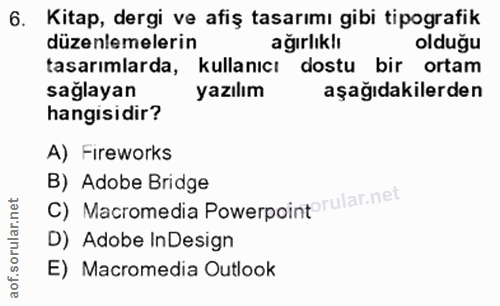 6. soru: Kitap, dergi ve afiş tasarımı gibi tipografik düzenlemelerin ağırlıklı olduğu tasarımlarda, kullanıcı dostu bir ortam…