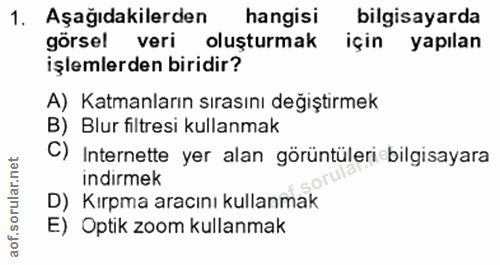 1. soru: Aşağıdakilerden hangisi bilgisayarda görsel veri oluşturmak için yapılan işlemlerden biridir? A) Katmanların sırasını…