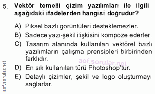 5. soru: Vektör temelli çizim yazılımları ile ilgili aşağıdaki ifadelerden hangisi doğrudur? A) Piksel bazlı görüntüleri deste…