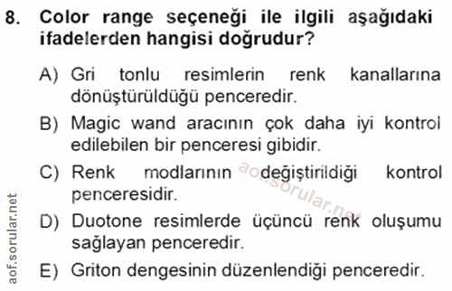 8. soru: Color range seçeneği ile ilgili aşağıdaki ifadelerden hangisi doğrudur? A) Gri tonlu resimlerin renk kanallarına dönü…