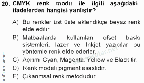20. soru: CMYK renk modu ile ilgili aşağıdaki ifadelerden hangisi yanlıştır? A) Bu renkler üst üste eklendikçe beyaz renk elde…