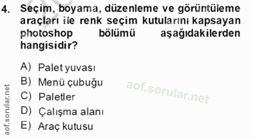 4. soru: Seçim, boyama, düzenleme ve görüntüleme araçları ile renk seçim kutularını kapsayan photoshop bölümü aşağıdakilerden…