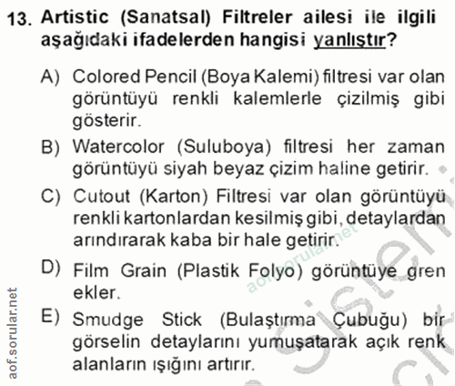 13. soru: Artistic (Sanatsal) Filtreler ailesi ile ilgili aşağıdaki ifadelerden hangisi yanlıştır? A) Colored Pencil (Boya Kale…
