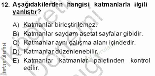 12. soru: Aşağıdakilerden hangisi katmanlarla ilgili yanlıştır? A) Katmanlar birleştirilemez. B) Katmanlar saydam aşetat sayfal…