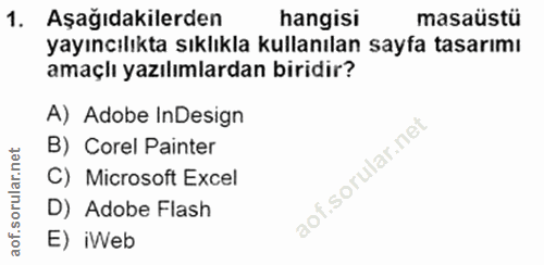 1. soru: Aşağıdakilerden hangisi masaüstü yayıncılıkta sıklıkla kullanılan sayfa tasarımı amaçlı yazılımlardan biridir? A) Ado…