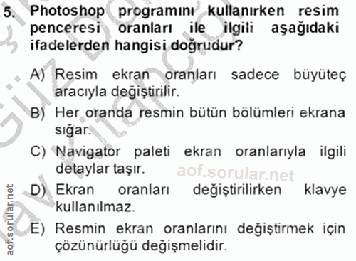 5. soru: Photoshop programını kullanırken resim penceresi oranları ile ilgili aşağıdaki ifadelerden hangisi doğrudur? A) Resim…