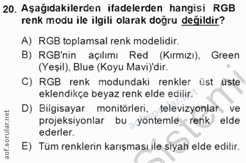 20. soru: Aşağıdakilerden ifadelerden hangisi RGB renk modu ile ilgili olarak doğru değildir? A) RGB toplamsal renk modelidir.…