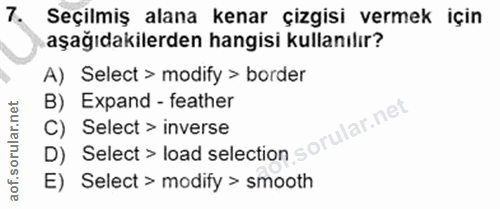 7. soru: Seçilmiş alana kenar çizgisi vermek için aşağıdakilerden hangisi kullanılır? A) Select > modify > border B) Expand -…