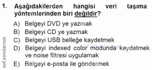 1. soru: Aşağıdakilerden hangisi vert taşıma yöntemlerinden biri değildir? A) Belgeyi DVD ye yazmak B) Belgeyi CD ye yazmak C)…