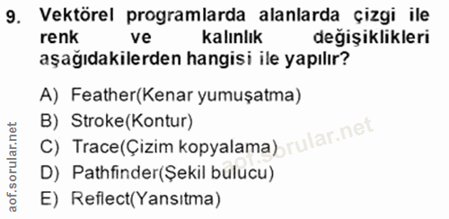 9. soru: Vektörel programlarda alanlarda çizgi ile renk ve kalınlık değişiklikleri aşağıdakilerden hangisi ile yapılır? A) Fea…