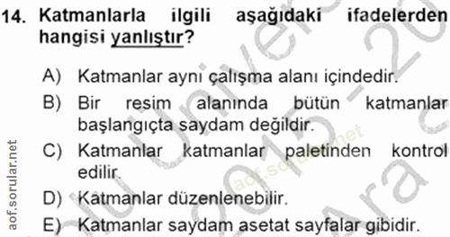 14. soru: Katmanlarla ilgili aşağıdaki aşağıdaki ifadelerden hangisi yanlıştır? A) Katmanlar ayni çalışma alanı içindedir. B) B…