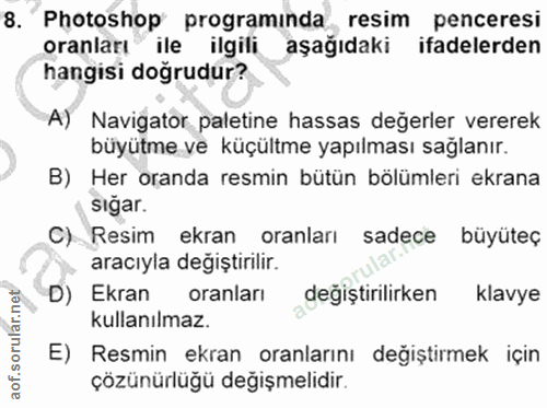 8. soru: Photoshop programinda resim penceresi oranları ile ilgili aşağıdaki ifadelerden hangisi doğrudur? A) Navigator paleti…