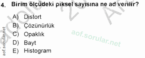 4. soru: Birim ölçüdeki piksel sayısına ne ad verilir? A) Distort B). Çözünürlük C) Opaklık D) Bayt E) Histogram