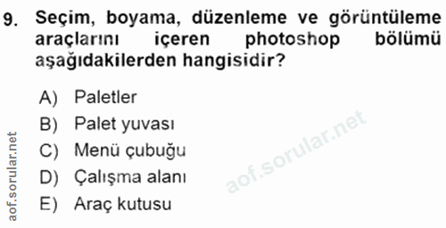 9. soru: Seçim, boyama, düzenleme ve görüntüleme araçlarını içeren photoshop bölümü aşağıdakilerden hangisidir? A) Paletler B)…