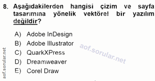8. soru: Aşağıdakilerden hangisi çizim ve sayfa tasarımına yönelik vektörel bir yazılım değildir? A) Adobe InDesign B) Adobe I…