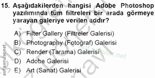 15. soru: Aşağıdakilerden hangisi Adobe Photoshop yazılımında tüm filtreleri bir arada görmeye yarayan galeriye verilen addır?…