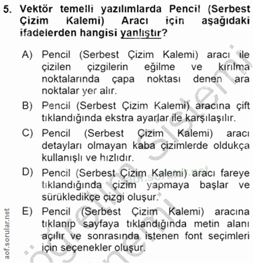 5. soru: Vektör temelli yazılımlarda Pencil (Serbest Çizim Kalemi) Aracı için aşağıdaki ifadelerden hangisi yanlıştır? A) Penc…