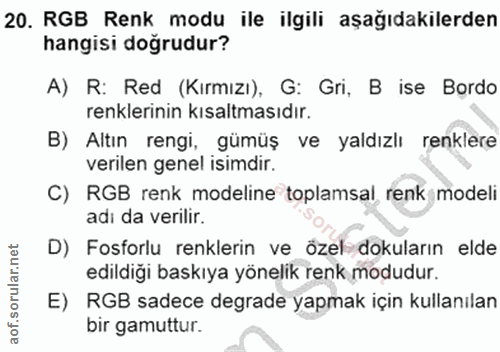 20. soru: RGB Renk modu ile ilgili aşağıdakilerden hangisi doğrudur? A) R: Red (Kırmızı), G: Gri, B ise Bordo renklerinin kısal…