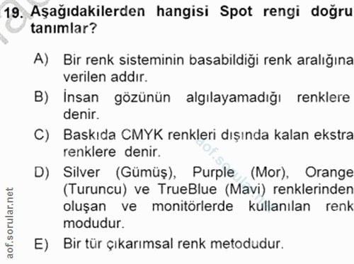 19. soru: Aşağıdakilerden hangisi Spot rengi doğru tanimlar? A) Bir renk sisteminin basabildiği renk aralığına verilen addır. B…