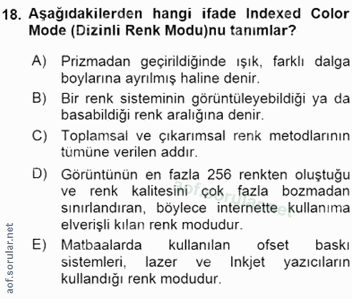 18. soru: Aşağıdakilerden hangi ifade Indexed Color Mode (Dizinli Renk Modu)nu tanımlar? A) Prizmadan geçirildiğinde ışık, fark…