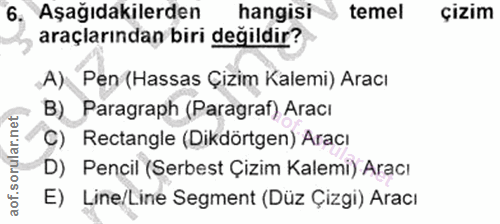6. soru: Aşağıdakilerden hangisi temel çizim araçlarından biri değildir? A) Pen (Hassas Çizim Kalemi) Aracı B). Paragraph (Par…
