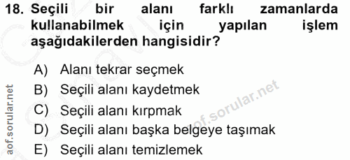 18. soru: Seçili bir alanı farklı zamanlarda kullanabilmek için yapılan işlem aşağıdakilerden hangisidir? A) Alanı tekrar seçme…