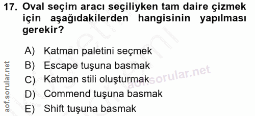 17. soru: Oval seçim aracı seçiliyken tam daire çizmek için aşağıdakilerden hangisinin yapılması gerekir? A) Katman paletini se…