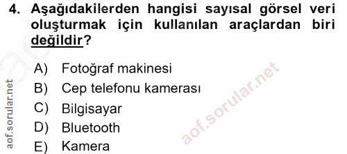 4. soru: Aşağıdakilerden hangisi sayısal görsel veri oluşturmak için kullanılan araçlardan biri değildir? A) Fotoğraf makinesi…