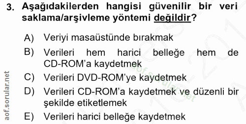3. soru: Aşağıdakilerden hangisi güvenilir bir veri saklama/arşivleme yöntemi değildir? A) Veriyi masaüstünde bırakmak B) Veri…