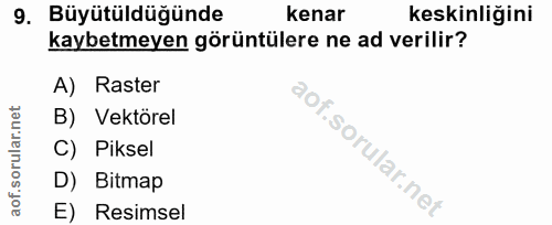9. soru: Büyütüldüğünde kenar keskinliğini kaybetmeyen görüntülere ne ad verilir? A) Raster B) Vektörel C) Piksel D) Bitmap E)…