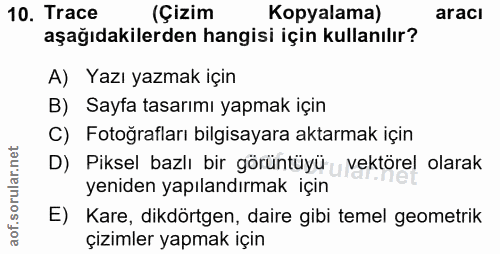 10. soru: Trace (Çizim Kopyalama) aracı aşağıdakilerden hangisi için kullanılır? A) Yazı yazmak için B) Sayfa tasarımı yapmak i…