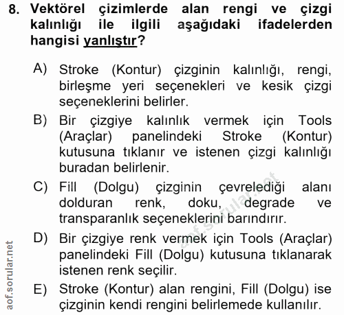 8. soru: Vektörel çizimlerde alan rengi ve çizgi kalınlığı ile ilgili aşağıdaki ifadelerden hangisi yanlıştır? A) Stroke (Kont…