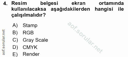 4. soru: Resim belgesi ekran ortamında kullanılacaksa aşağıdakilerden hangisi ile çalışılmalıdır? A) Stamp B) RGB C) Gray Scal…
